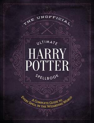 The Unofficial Ultimate Harry Potter Spellbook: A Complete Reference Guide to Every Spell in the Wizarding World by The Editors of MuggleNet, Media Lab Books