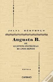 Augusta B. ou as jovens instruídas 80 anos depois by Joana Bértholo