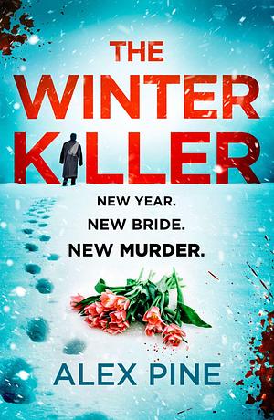 The Winter Killer: The new and most chilling book yet in the gripping British detective crime fiction series you have to read this Christmas 2022 by Alex Pine, Alex Pine