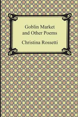 Goblin Market and Other Poems by Christina Rossetti