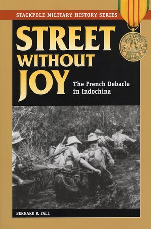 Street Without Joy: The French Debacle in Indochina by Bernard B. Fall