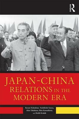 Japan-China Relations in the Modern Era by Yoshihide Soeya, Ryosei Kokubun, Akio Takahara