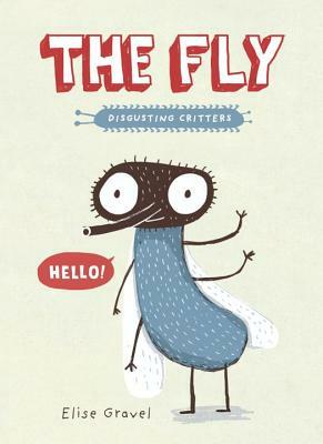 The Fly: The Disgusting Critters Series by Elise Gravel
