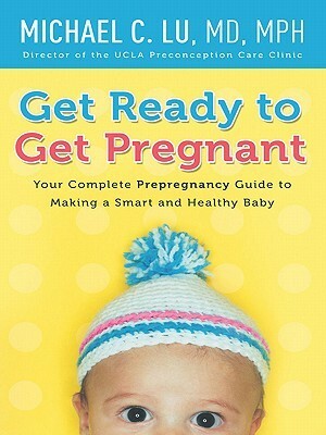 Get Ready to Get Pregnant by Michael C. Lu