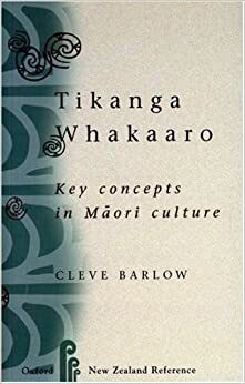 Tikanga Whakaaro: Key Concepts in Maori Culture by Cleve Barlow