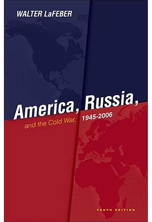 America, Russia and the Cold War 1945-2006 by Walter F. LaFeber