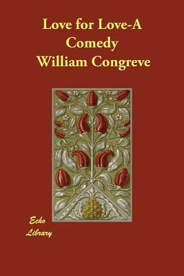 Love for Love-A Comedy by William Congreve