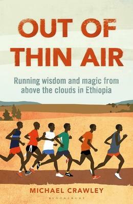 Out of Thin Air: Running Wisdom and Magic from Above the Clouds in Ethiopia: Winner of the Margaret Mead Award 2022 by Michael Crawley, Michael Crawley