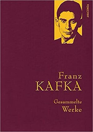Gesammelte Werke by Franz Kafka