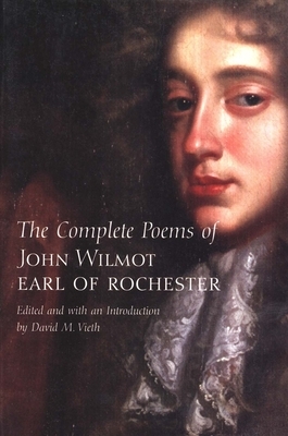 The Complete Poems of John Wilmot, Earl of Rochester by Earl Of Rochester