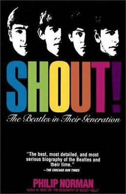 Shout!: The Beatles In Their Generation by Philip Norman