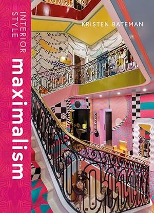 Interior Design: Maximalism  by Kristen Bateman