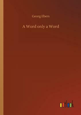 A Word Only a Word by Georg Ebers