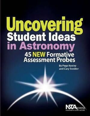 Uncovering Student Ideas in Astronomy: 45 Formative Assessment Probes by Page Keeley