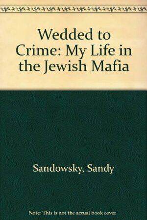 Wedded To Crime by S. Sadowsky, S. Sadowsky, H.B. Gilmour