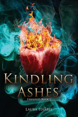 Kindling Ashes: Firesouls Book I by Laura Harris