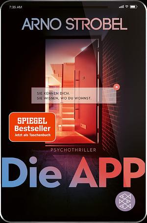 Die App: Sie kennen dich. Sie wissen, wo du wohnst. by Arno Strobel, Arno Strobel