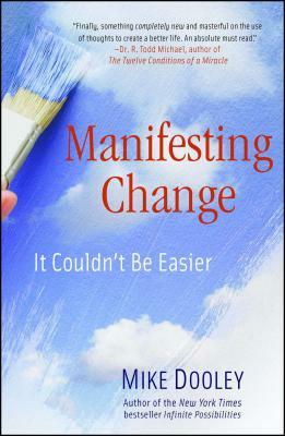 Manifesting Change: It Couldn't Be Easier by Mike Dooley