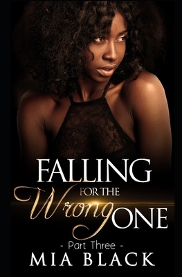 Falling For The Wrong One: Part 3 by Mia Black