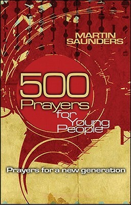500 Prayers for Young People: Prayers for a New Generation by Martin Saunders
