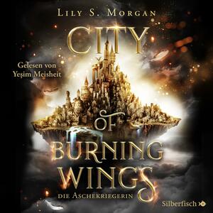 City of Burning Wings. Die Aschekriegerin by Lily S. Morgan