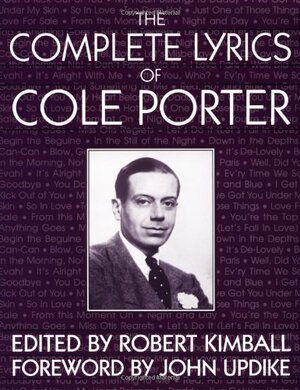 The Complete Lyrics of Cole Porter by Cole Porter, John Updike, Robert Kimball