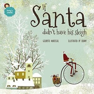 If Santa didn't have his sleigh: an illustrated book for kids about christmas by Chuwy, Gilberto Mariscal