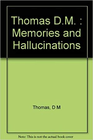 Memories and Hallucinations by D.M. Thomas
