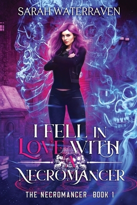 I Fell in Love with a Necromancer by Sarah WaterRaven