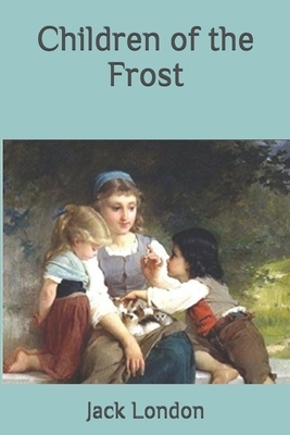 Children of the Frost by Jack London