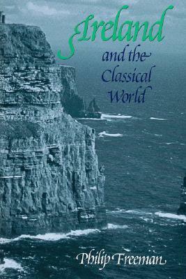 Ireland and the Classical World by Philip Freeman