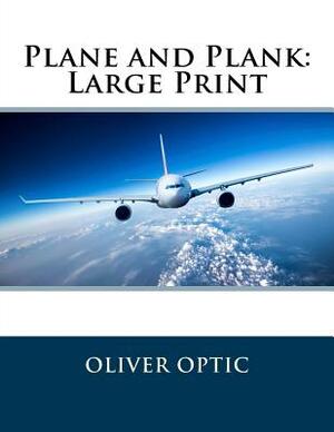 Plane and Plank: Large Print by Oliver Optic