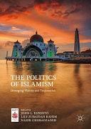 The Politics of Islamism: Diverging Visions and Trajectories by Naser Ghobadzadeh, Lily Zubaidah Rahim, John L. Esposito