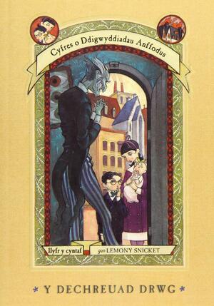 Cyfres o Ddigwyddiadau Anffodus: Y Dechreuad Drwg by Lemony Snicket