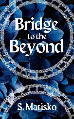 Bridge to the Beyond by S. Matisko