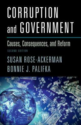 Corruption and Government: Causes, Consequences, and Reform by Bonnie J. Palifka, Susan Rose-Ackerman