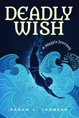 Deadly Wish: A Ninja's Journey by Sarah L. Thomson