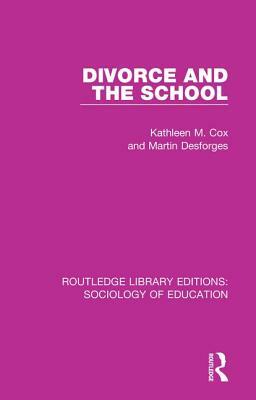 Divorce and the School by Martin Desforges, Kathleen M. Cox