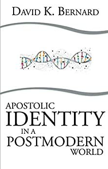 Apostolic Identity in a Postmodern World by David K. Bernard