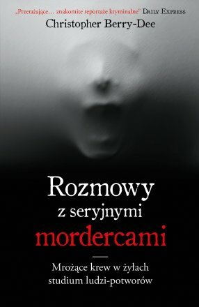 Rozmowy z seryjnymi mordercami by Christopher Berry-Dee, Tomasz Wyżyński