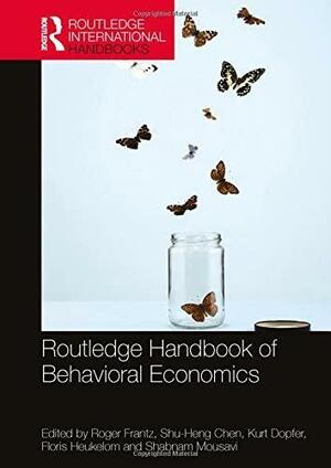 Routledge Handbook of Behavioral Economics by Shabnam Mousavi, Shu-Heng Chen, Floris Heukelom, Roger Frantz, Kurt Dopfer