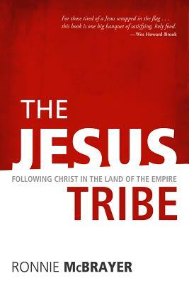 The Jesus Tribe: Following Christ in the Land of the Empire by Ronnie McBrayer