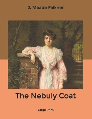 The Nebuly Coat: Large Print by John Meade Falkner