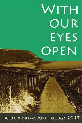 With Our Eyes Open: Book a Break Anthology 2017 by Saphia Fleury, Debz Hobbs-Wyatt, Sherry Morris