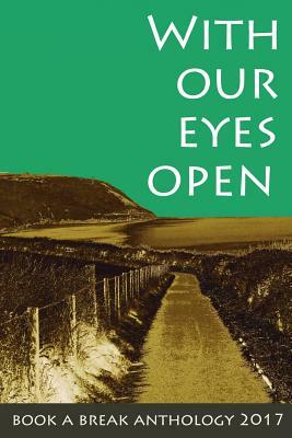 With Our Eyes Open: Book a Break Anthology 2017 by Sherry Morris, Debz Hobbs-Wyatt, Saphia Fleury