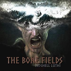 The Bone Fields by Mitchell Lüthi