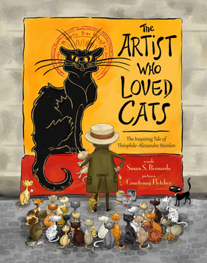 The Artist Who Loved Cats: The Inspiring Tale of Theophile Alexandre Steinlen by Susan Schaefer Bernardo, Courtenay Fletcher