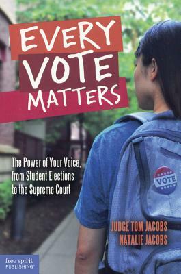 Every Vote Matters: The Power of Your Voice, from Student Elections to the Supre by Thomas A. Jacobs