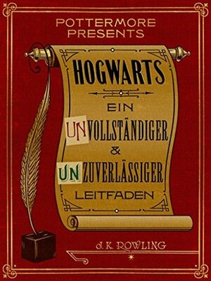 Hogwarts: Ein unvollständiger und unzuverlässiger Leitfaden by J.K. Rowling