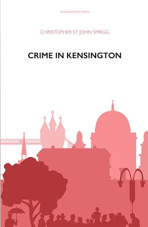 Crime in Kensington by Christopher St John Sprigg